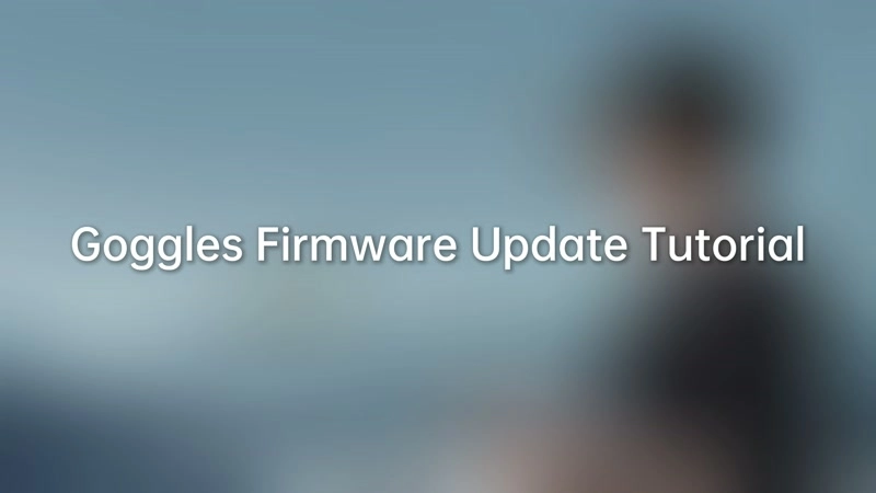 10. Goggles Firmware Update Tutorial